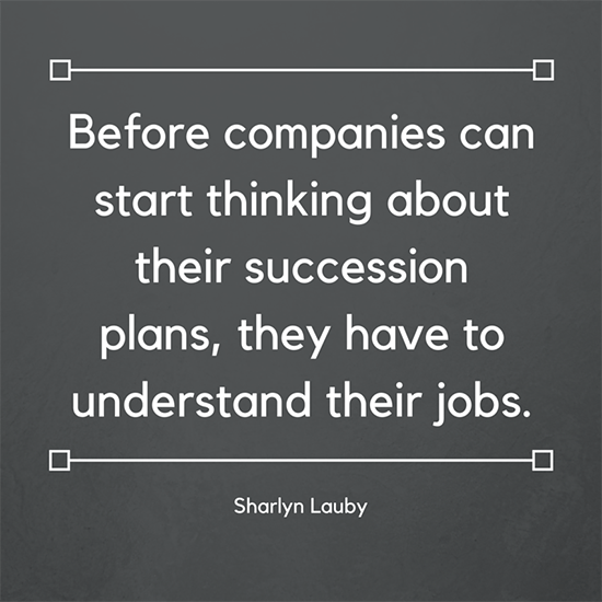 before companies can start thinking about their succession plans, they have to understand their jobs. sharlyn lauby