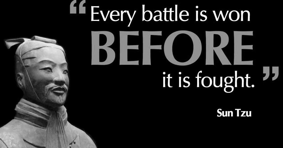 every battle is won before it is fought. sun tzu