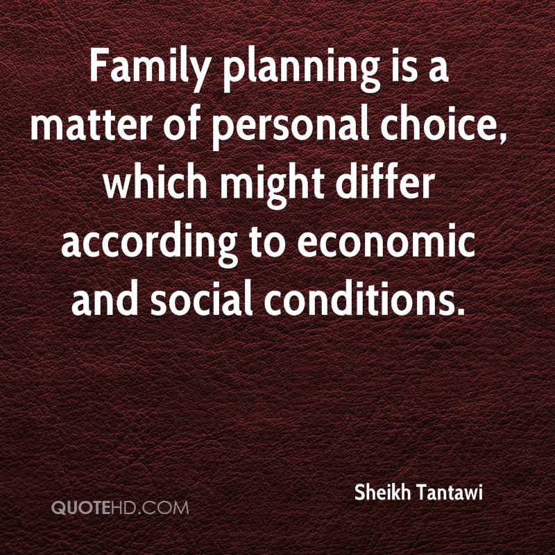 family planning is a matter of personal choice, which might differ according to economic and social conditions.