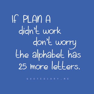 if a plan didn’t work don’t worry the alphabet has 25 more letters