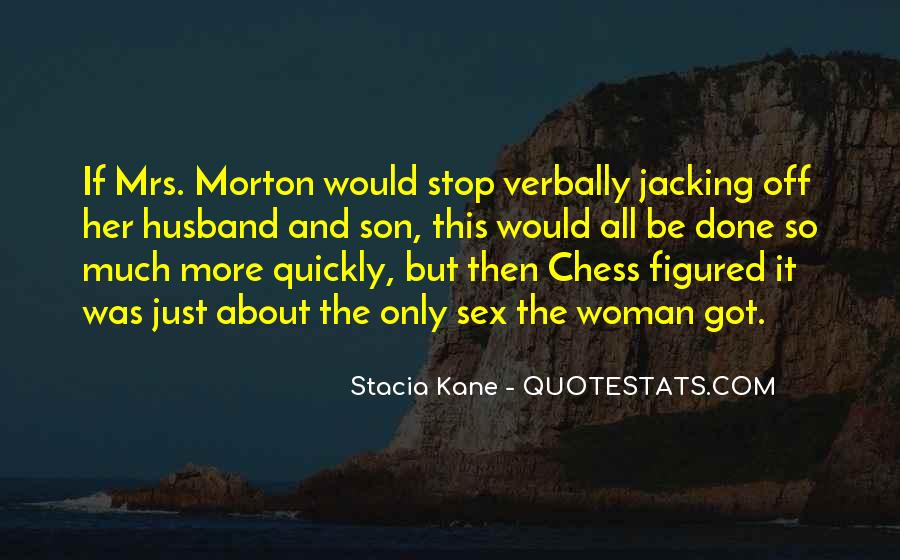 if mrs. morton would stop verbally jacking off her husband and son, this would all be done so much more quickly but they chess figured it was just about eh only sex the woman got