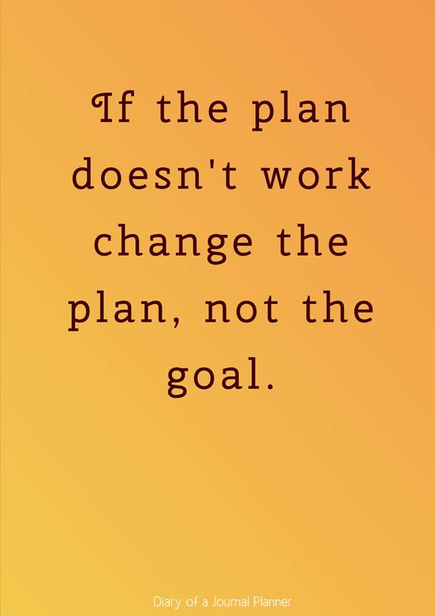 if the plan doesn’t work change the plan, not the goal