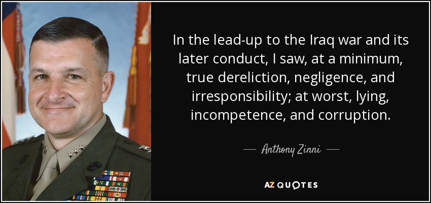 in the lead up to the iraq war and its later conduct, i saw at a minimum, true dereliction, negligence and irresponsibility at worst lying incompetence and corruption