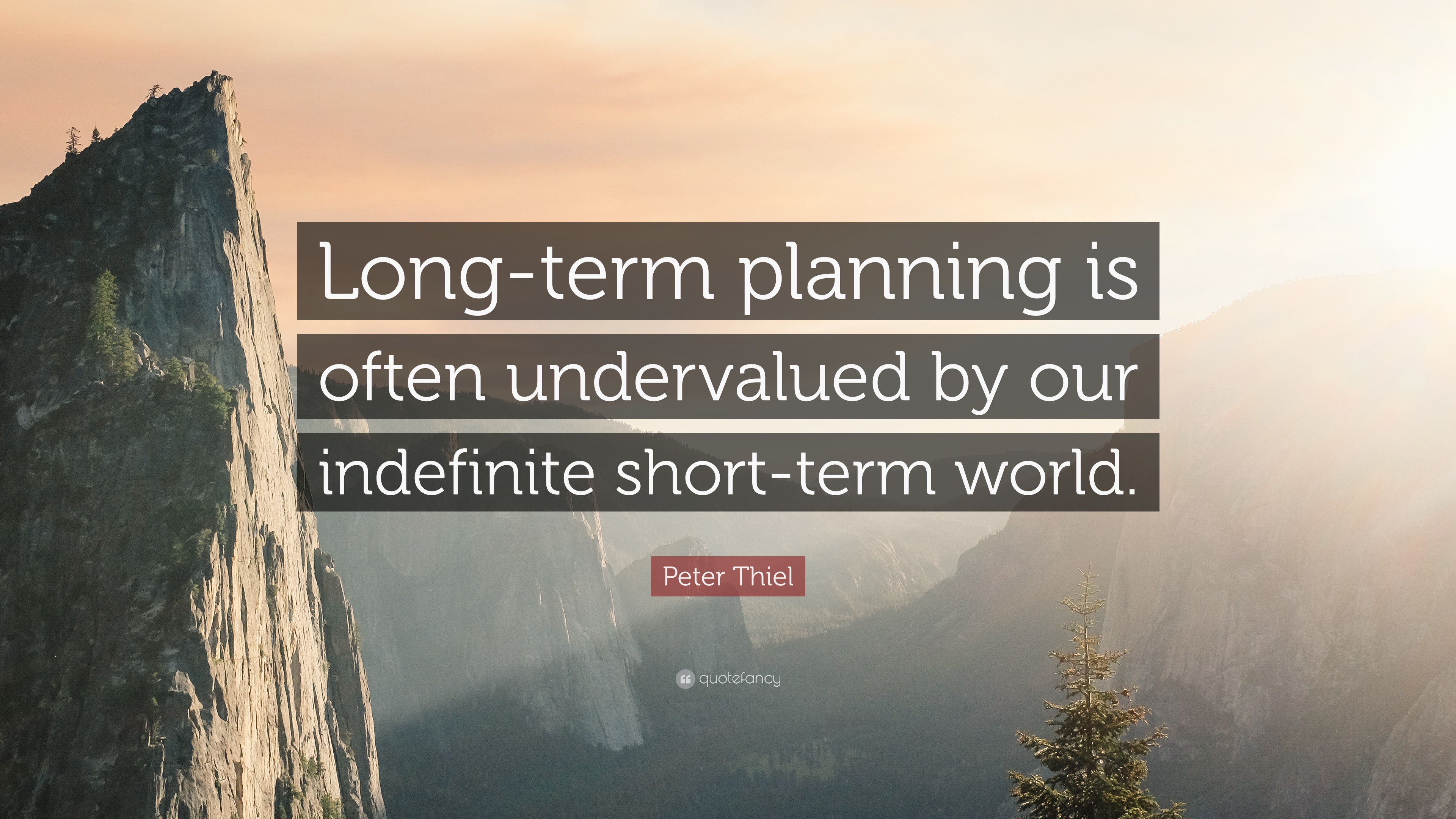 long term planning is often undervalued by our indefinite short term world. peter thiel