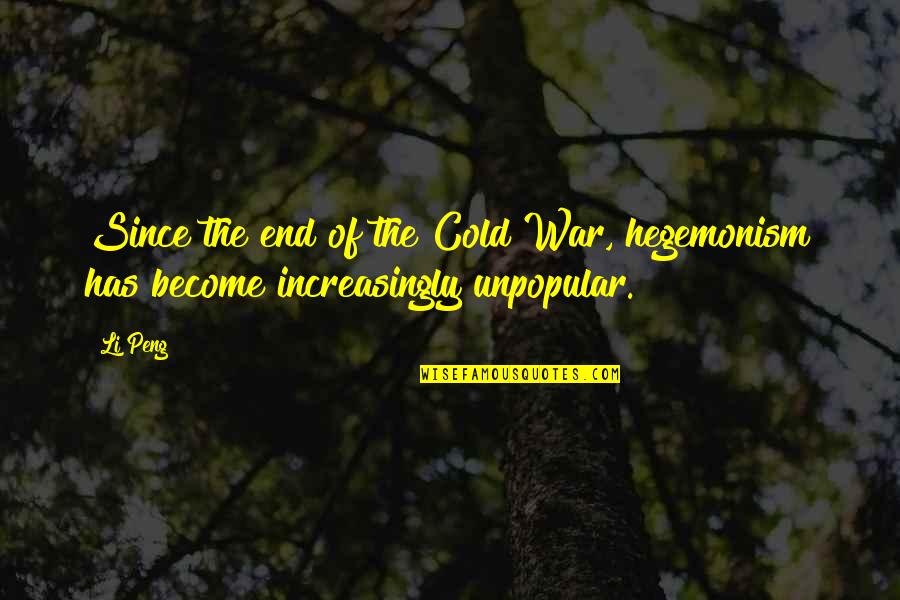 since the end of the cold war, hegemonism has become increasingly unpopular. li peng