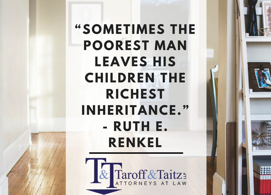 sometime the poorest man leaves his children the richest inheritance. ruth e. renkel