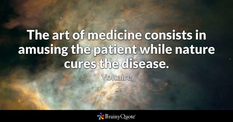 The Art Of Medicine Consists In Amusing The Patient While Nature Cures The Disease Voltaire 0976