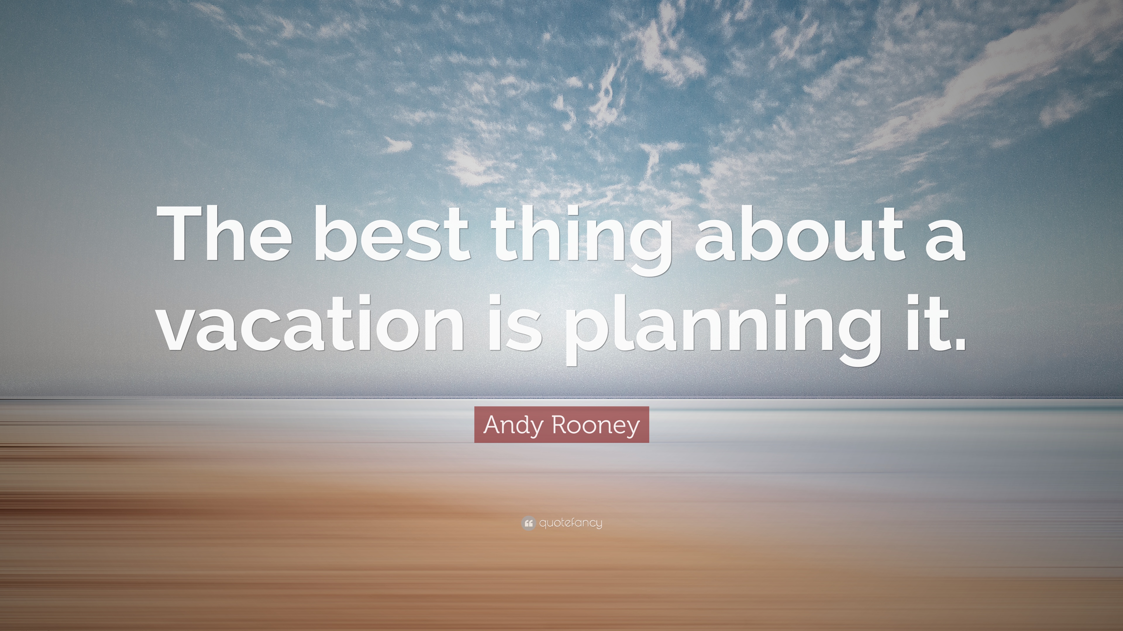 the best thing about a vacation is planning it. andy rooney