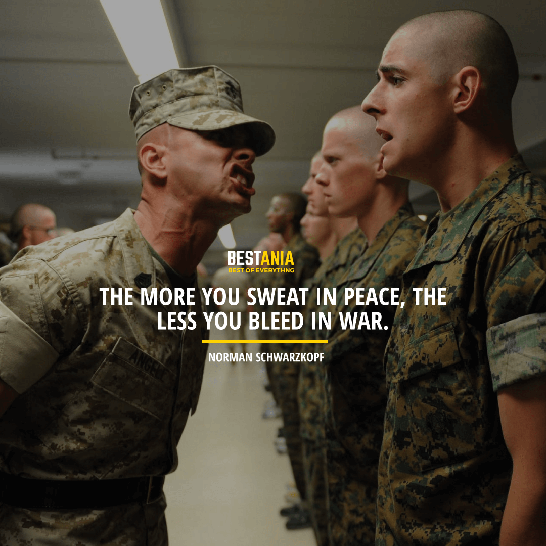 the more you sweat in peace, the less you bleed in war.