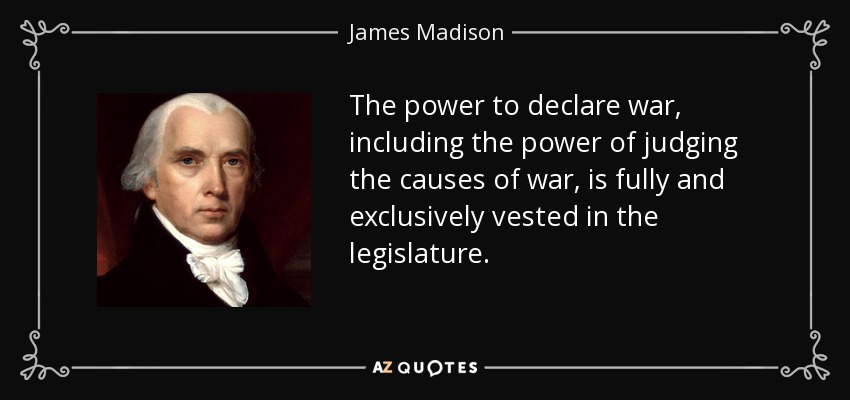 the power to declare war, including the power of judging the causes of war, is fully and exclusively vested in the legislature