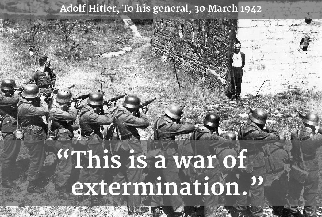 this is a war of extermination. adolf hitler