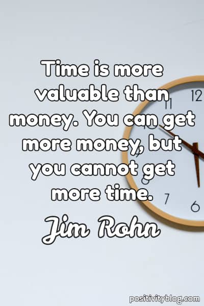 Time Is More Valuable Than Money You Can Get More Money But You Cannot Get More