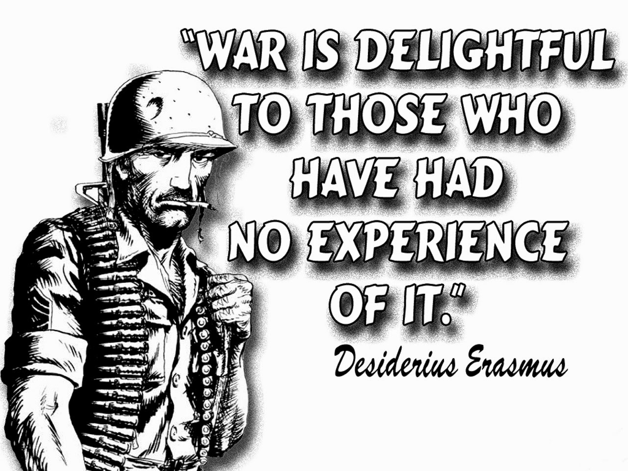 war is delightful to those who have had no experience of it. desiderius erasmus