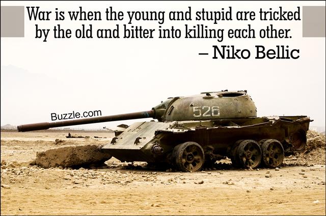 war is when the young and stupid are tricked by the old and bitter into killing each other. niko bellic