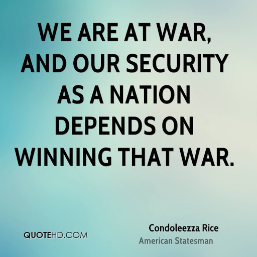 we are at war, and our security as a nation depends on winning that war. condoleezza rice