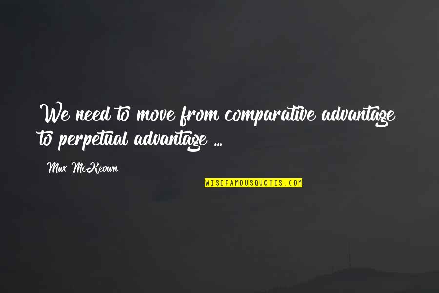 we need to move from comparative advantage to perpetual advantage.