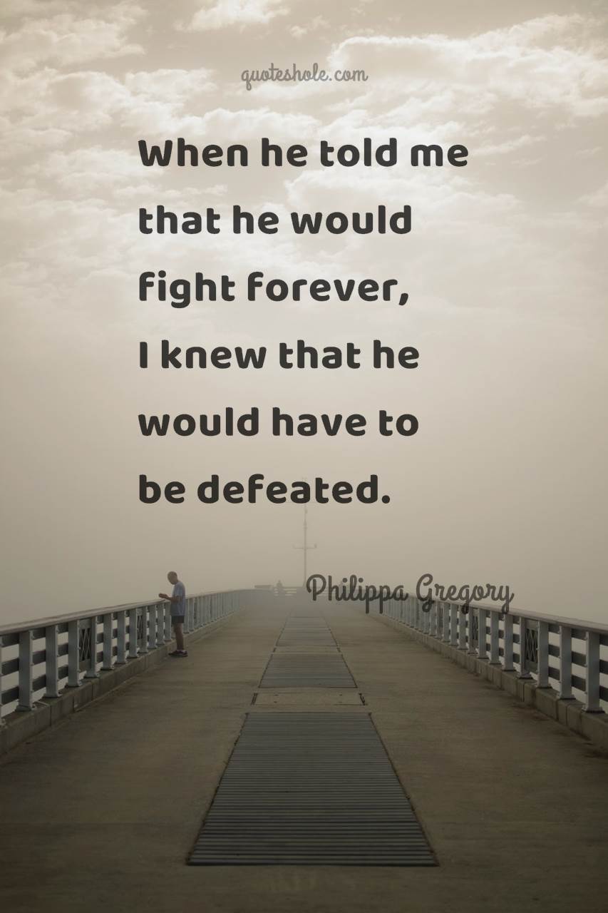 when he told me that he would fight forever, i knew that he would have to be defeated