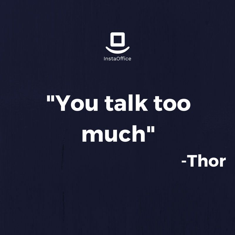 you talk too much. thor