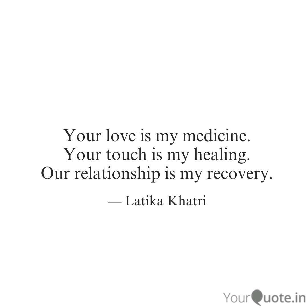 Your Love Is My Medicine Your Touch Is My Healing Our Relationship Is My Recovery Latika