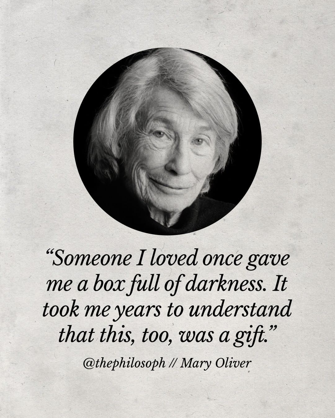 Someone I loved once gave me a box full of darkness. It took me years to understand that this too, was a gift.