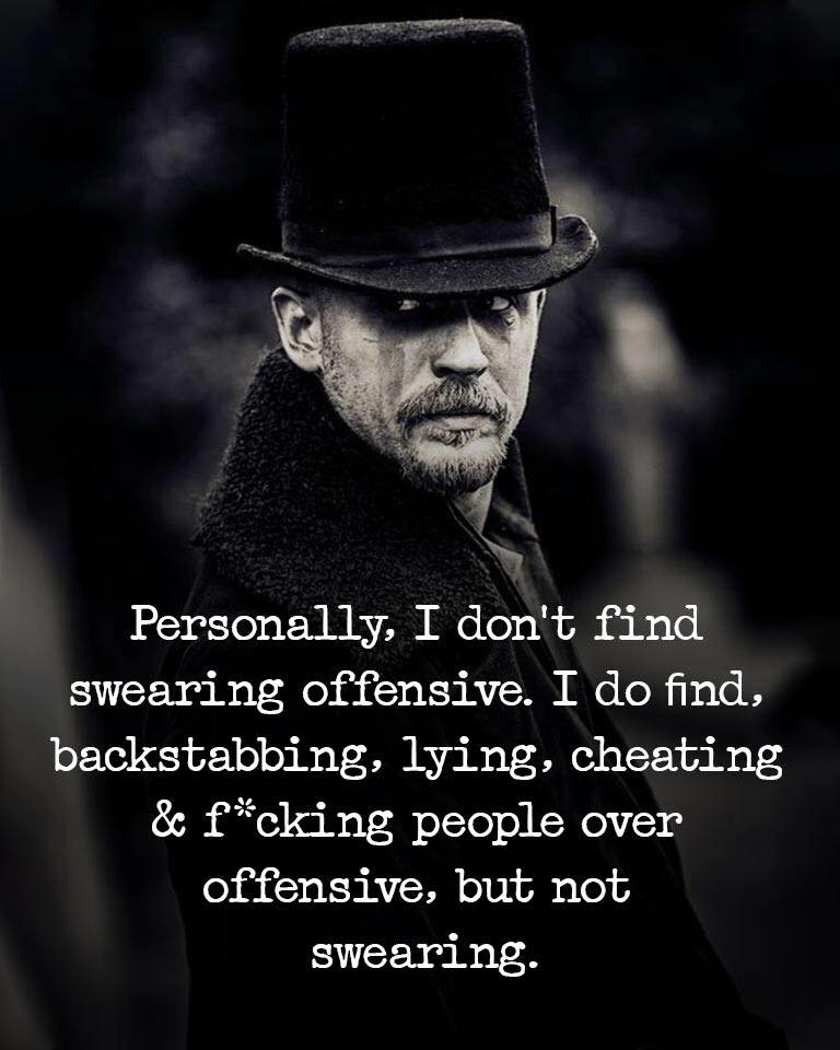 Personally, I don’t find swearing offensive! I do find, backstabbing, lying, cheating & fucking over people offensive, but not swearing!