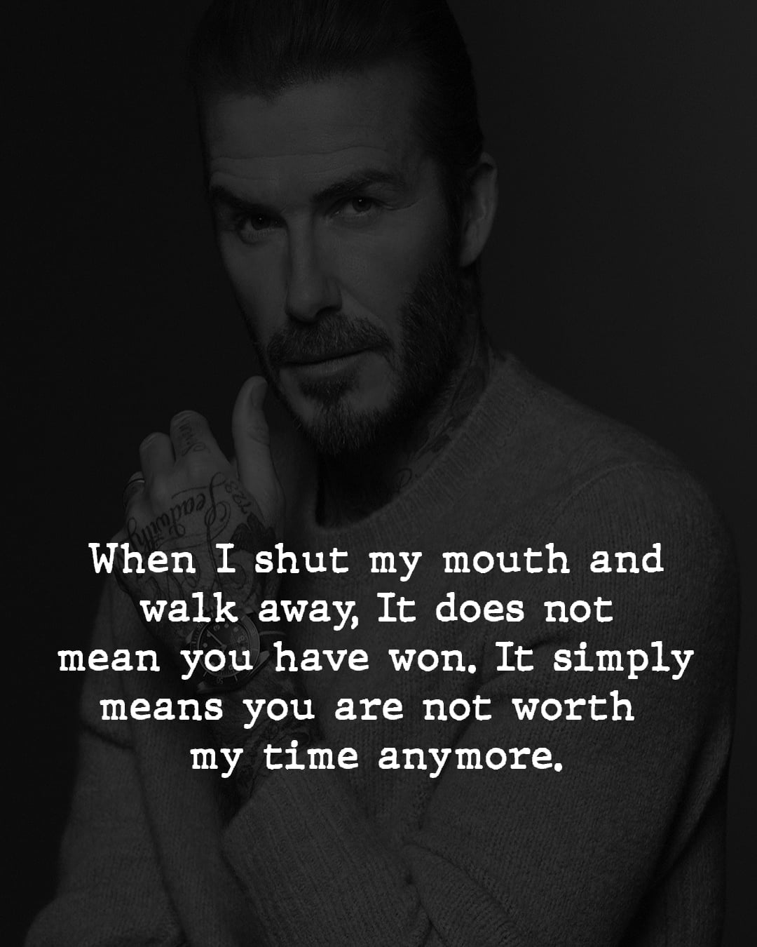 When I shut my mouth and turn to walk away, it doesn’t mean you’ve won. It simply means your stupidity isn’t worth any more of my time.